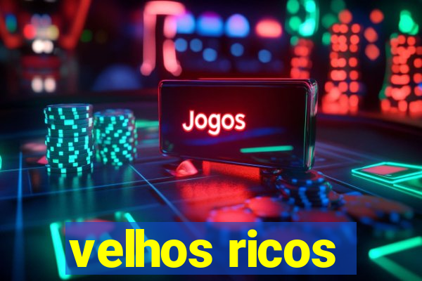 velhos ricos